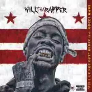 WillThaRapper - Pull Up Hop Out (Remix) (CDQ) Ft. Gucci Mane